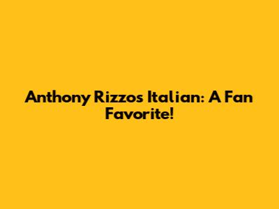 Anthony Rizzo's Italian: A Fan Favorite!