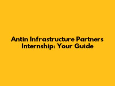 Antin Infrastructure Partners Internship: Your Guide
