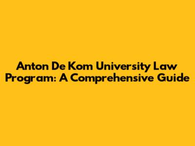 Anton De Kom University Law Program: A Comprehensive Guide