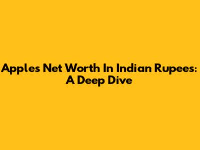 Apple's Net Worth In Indian Rupees: A Deep Dive