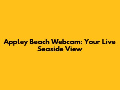 Appley Beach Webcam: Your Live Seaside View