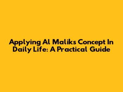 Applying Al Malik's Concept In Daily Life: A Practical Guide