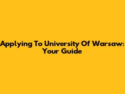 Applying To University Of Warsaw: Your Guide