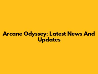 Arcane Odyssey: Latest News And Updates