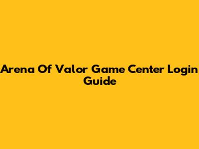 Arena Of Valor Game Center Login Guide