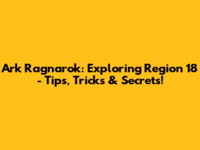 Ark Ragnarok: Exploring Region 18 - Tips, Tricks & Secrets!