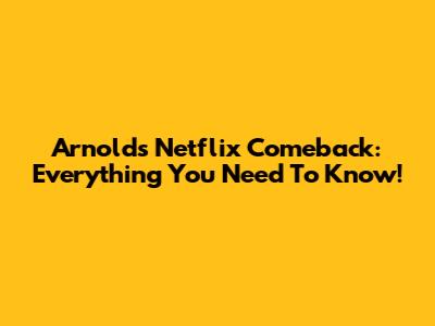 Arnold's Netflix Comeback: Everything You Need To Know!