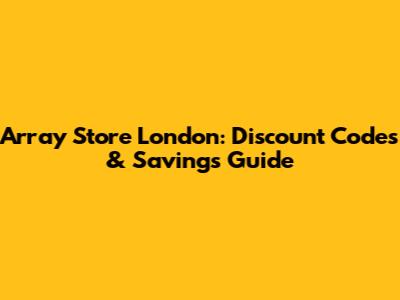 Array Store London: Discount Codes & Savings Guide