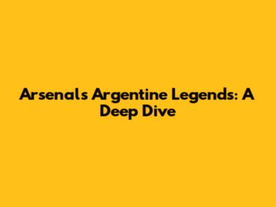 Arsenal's Argentine Legends: A Deep Dive