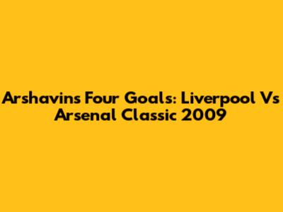 Arshavin's Four Goals: Liverpool Vs Arsenal Classic 2009