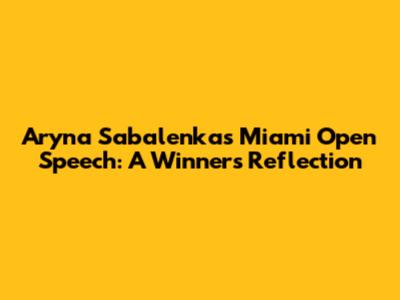 Aryna Sabalenka's Miami Open Speech: A Winner's Reflection
