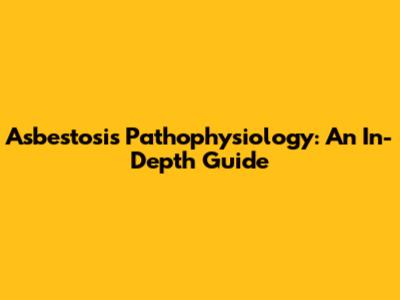 Asbestosis Pathophysiology: An In-Depth Guide