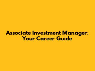 Associate Investment Manager: Your Career Guide