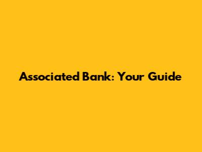 Associated Bank: Your Guide