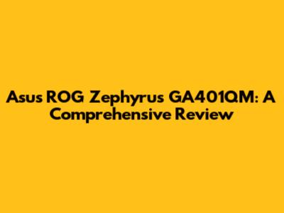 Asus ROG Zephyrus GA401QM: A Comprehensive Review