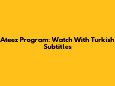 Ateez Program: Watch With Turkish Subtitles