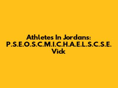 Athletes In Jordans: P.S.E.O.S.C.M.I.C.H.A.E.L.S.C.S.E. Vick