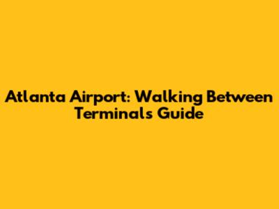 Atlanta Airport: Walking Between Terminals Guide