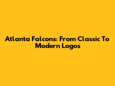 Atlanta Falcons: From Classic To Modern Logos