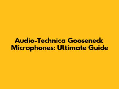 Audio-Technica Gooseneck Microphones: Ultimate Guide