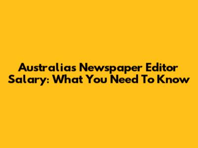 Australia's Newspaper Editor Salary: What You Need To Know