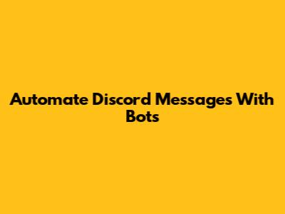 Automate Discord Messages With Bots