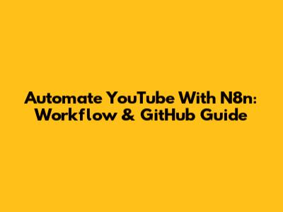 Automate YouTube With N8n: Workflow & GitHub Guide
