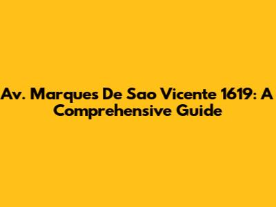 Av. Marques De Sao Vicente 1619: A Comprehensive Guide