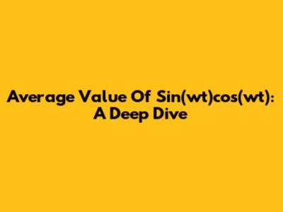 Average Value Of Sin(wt)cos(wt): A Deep Dive