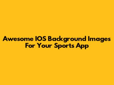 Awesome IOS Background Images For Your Sports App