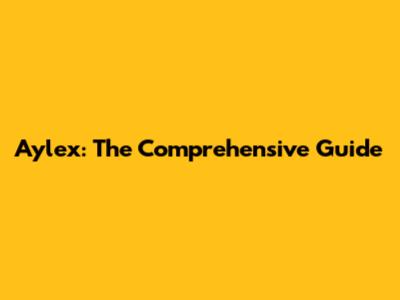 Aylex: The Comprehensive Guide