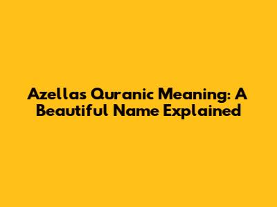 Azella's Quranic Meaning: A Beautiful Name Explained