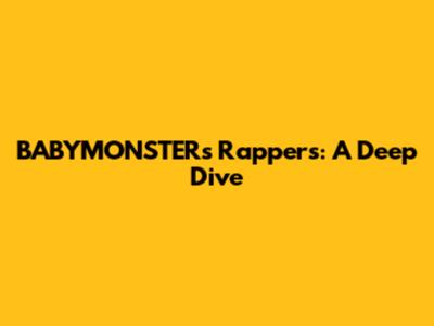BABYMONSTER's Rappers: A Deep Dive