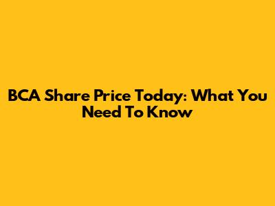BCA Share Price Today: What You Need To Know