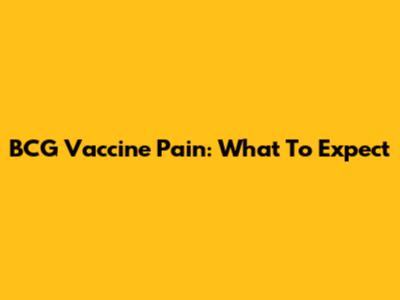 BCG Vaccine Pain: What To Expect