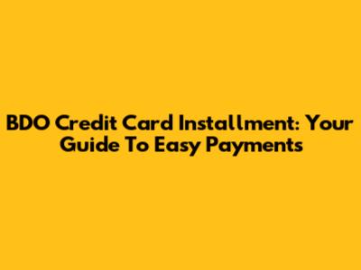 BDO Credit Card Installment: Your Guide To Easy Payments