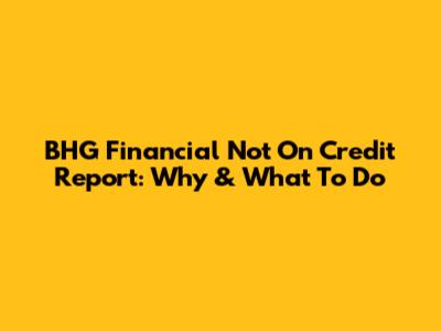 BHG Financial Not On Credit Report: Why & What To Do