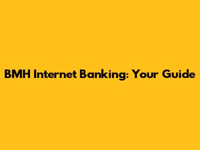 BMH Internet Banking: Your Guide