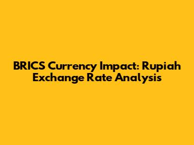 BRICS Currency Impact: Rupiah Exchange Rate Analysis