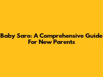 Baby Saro: A Comprehensive Guide For New Parents
