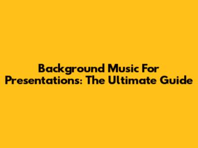 Background Music For Presentations: The Ultimate Guide