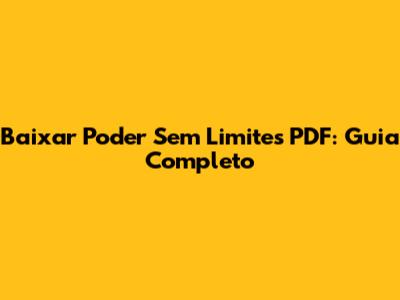 Baixar Poder Sem Limites PDF: Guia Completo