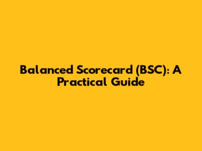 Balanced Scorecard (BSC): A Practical Guide