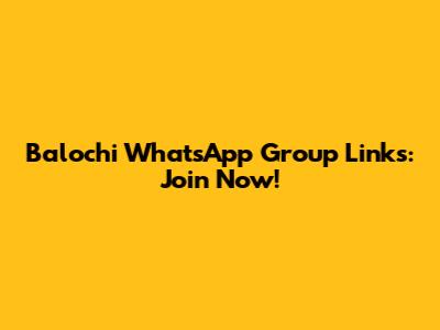 Balochi WhatsApp Group Links: Join Now!