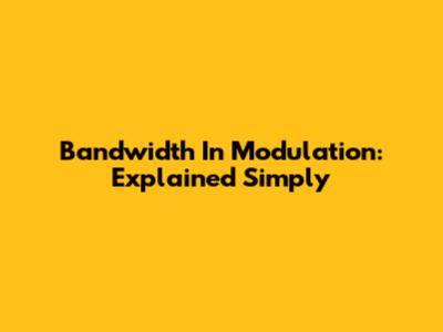 Bandwidth In Modulation: Explained Simply