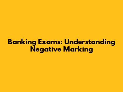 Banking Exams: Understanding Negative Marking