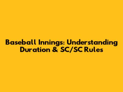 Baseball Innings: Understanding Duration & SC/SC Rules