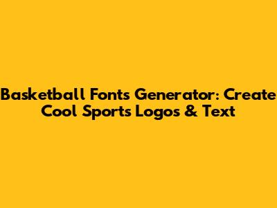 Basketball Fonts Generator: Create Cool Sports Logos & Text