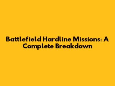 Battlefield Hardline Missions: A Complete Breakdown