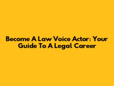 Become A Law Voice Actor: Your Guide To A Legal Career